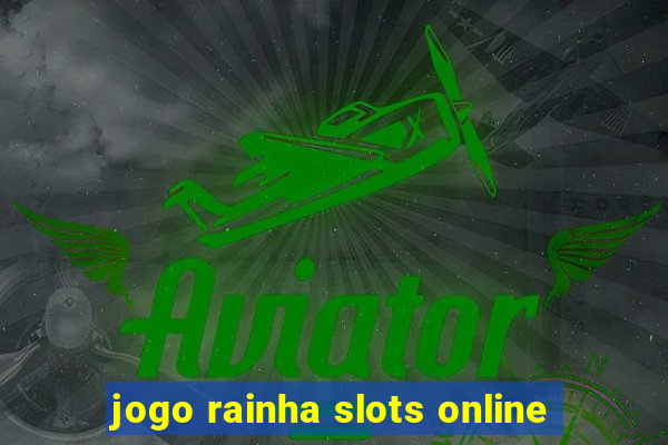 jogo rainha slots online